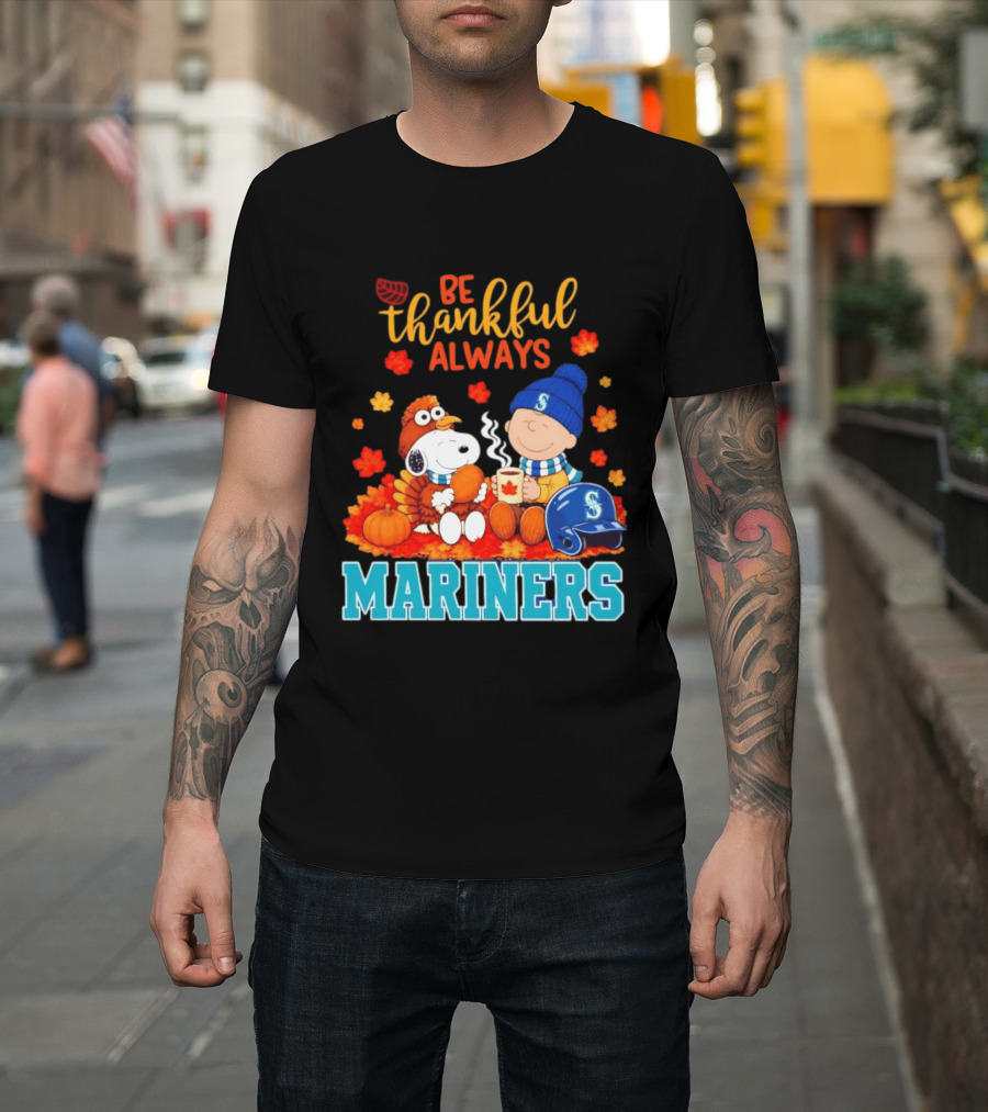 Be Thankful Always Snoopy Charlie Brown Seattle Mariners Fans Autumn T-Shirt