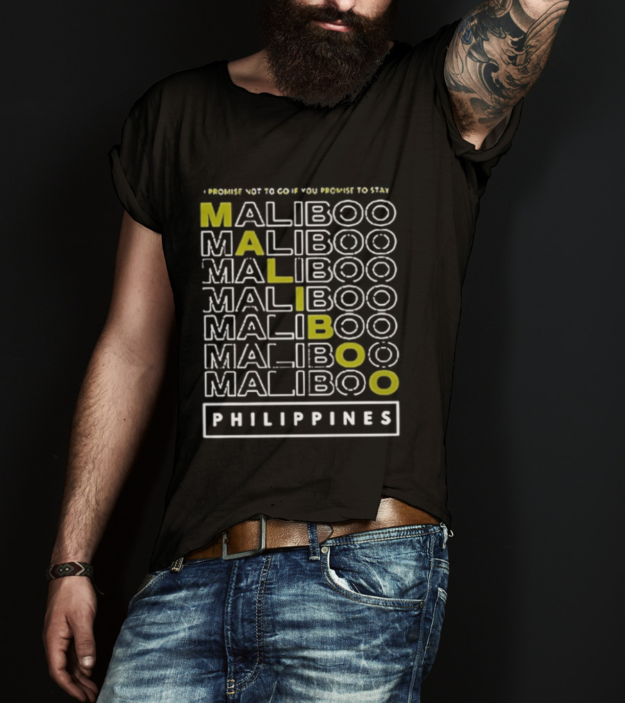 I Promise Not To Go If You Promise To Stay Maliboo Philippines T-Shirt