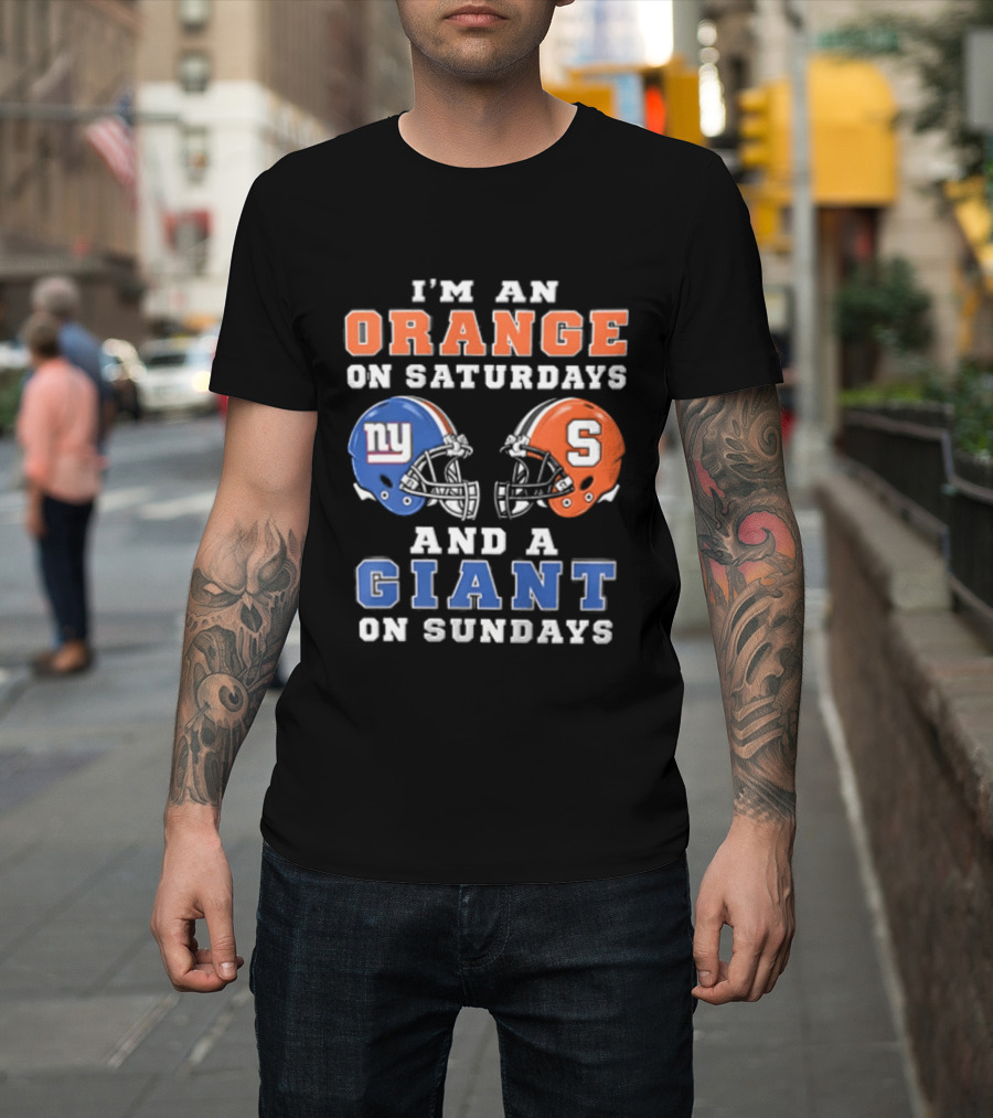 I'm An Orange On Saturdays And A Giant On Sundays Syracuse New York Giants Helmets T-Shirt