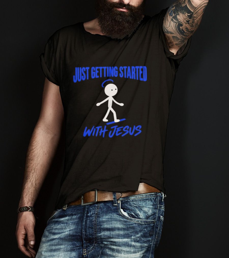 Just Getting Started With Jesus Stick Figure Halo Walking T-Shirt