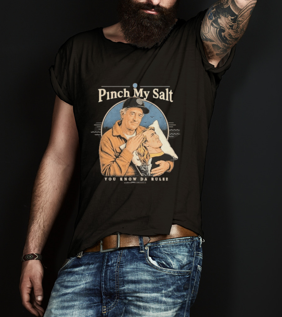 Pinch My Salt You Know Da Rulez Sterling Spencer Hold Me Occy T-Shirt
