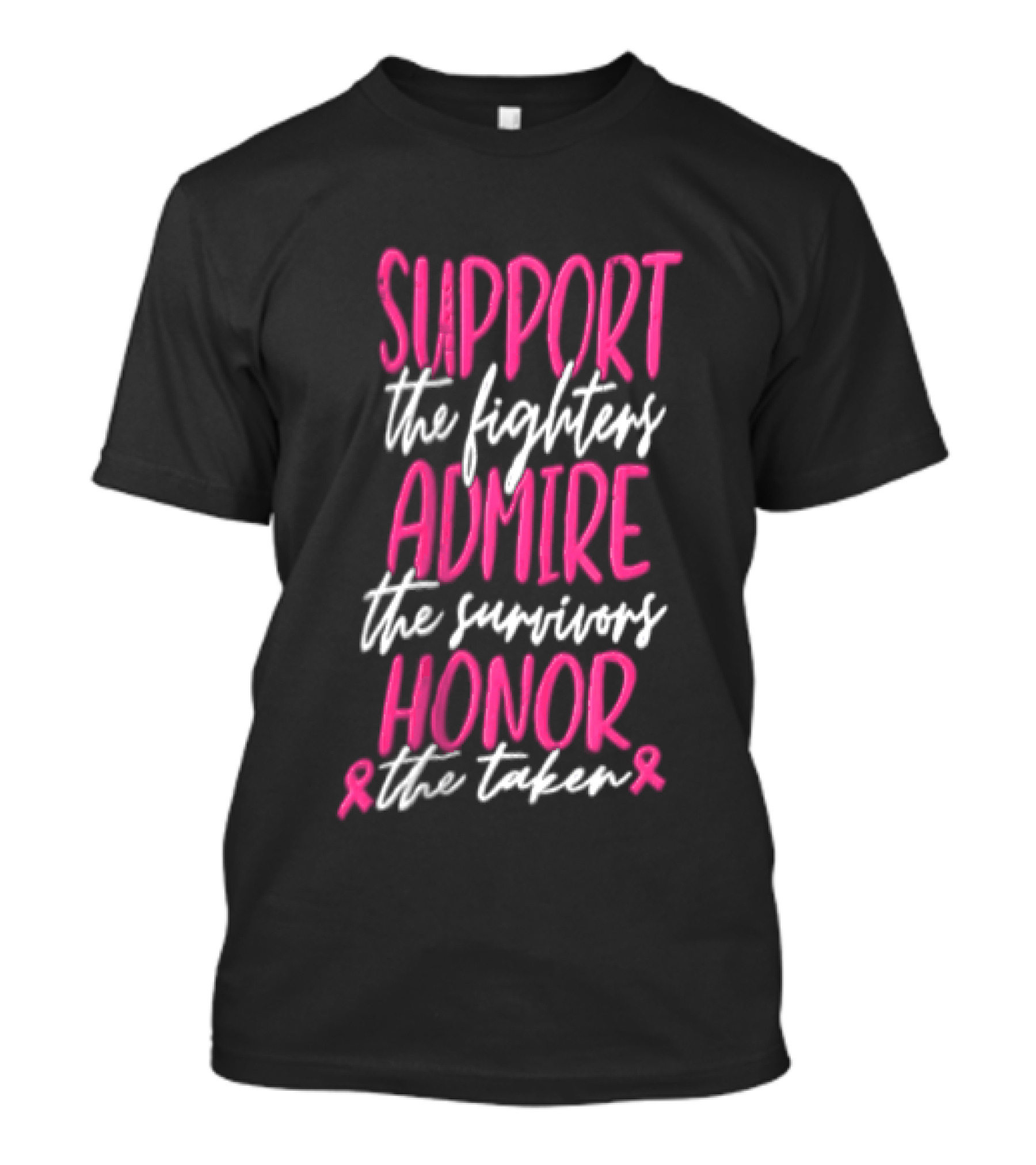 Support The Fighters Admire The Survivors Honor The Taken Pink Ribbon Awareness T-Shirt