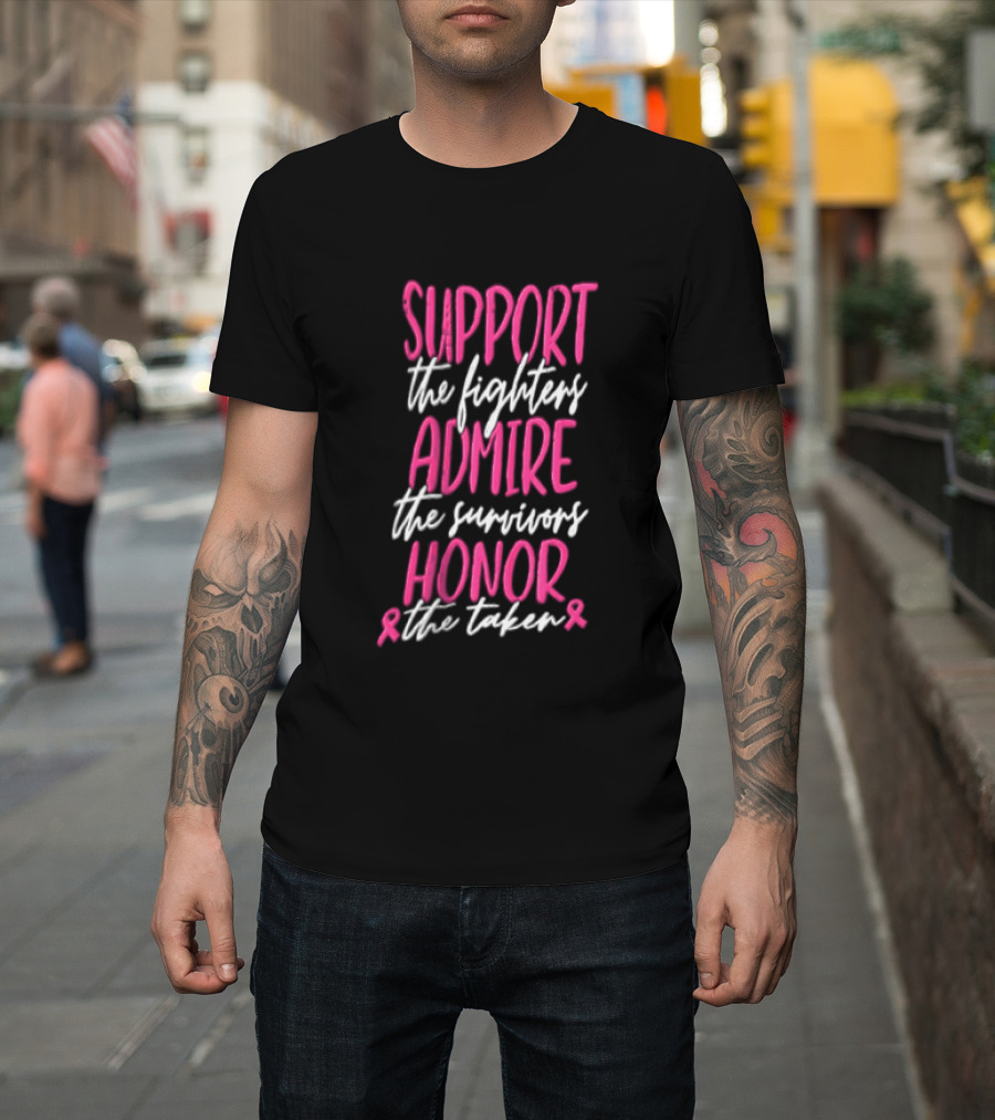 Support The Fighters Admire The Survivors Honor The Taken Pink Ribbon Awareness T-Shirt