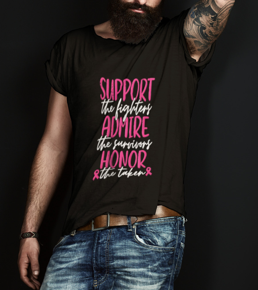 Support The Fighters Admire The Survivors Honor The Taken Pink Ribbon Awareness T-Shirt