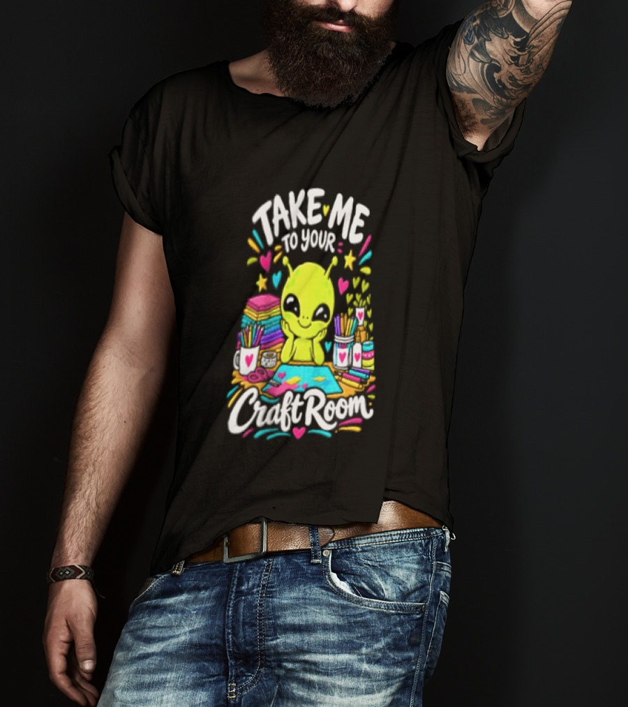Take Me To Your Craft Room Alien Scrapbooking Supplies Art Tools T-Shirt