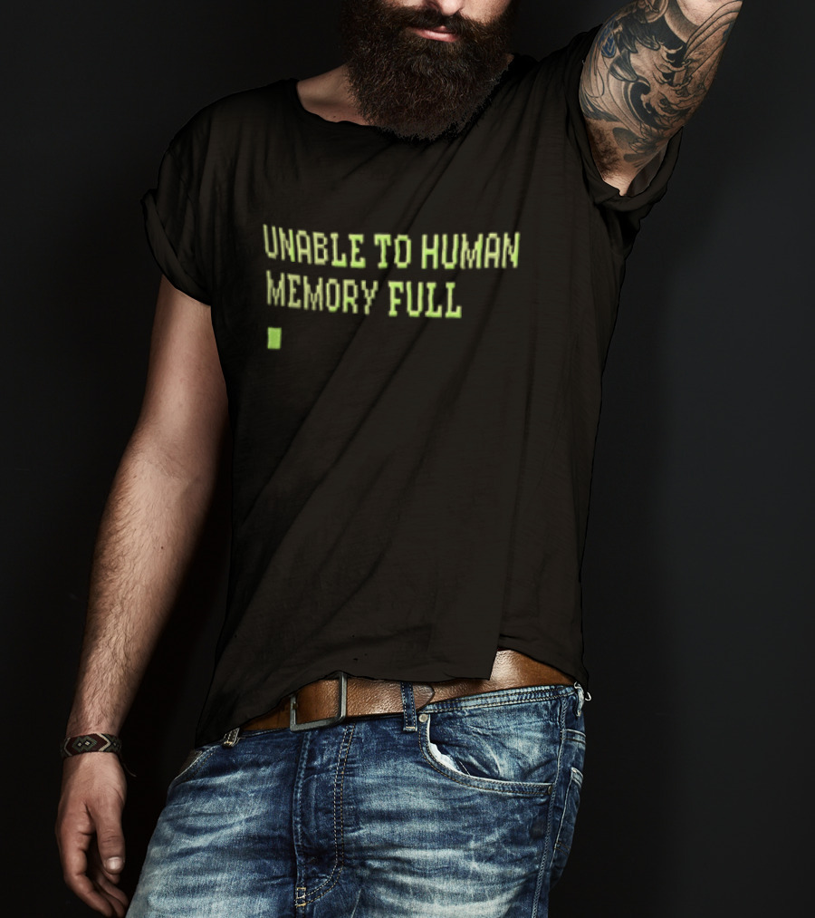 Unable To Human Memory Full Green Text With Block T-Shirt