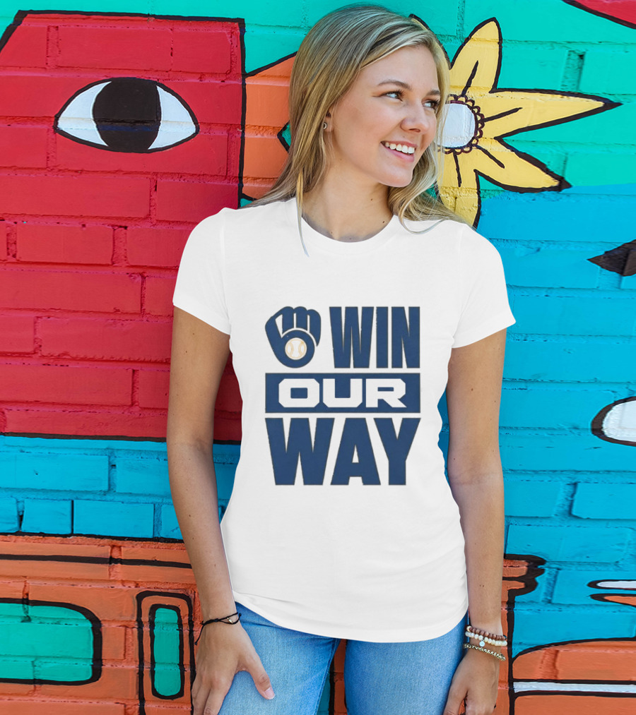 2026 Brewers Win Our Way Fist And Baseball T-Shirt
