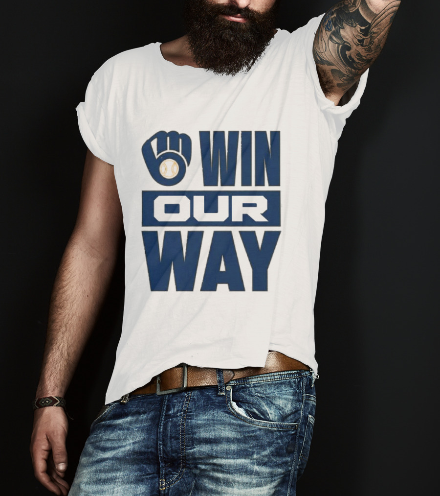 2026 Brewers Win Our Way Fist And Baseball T-Shirt