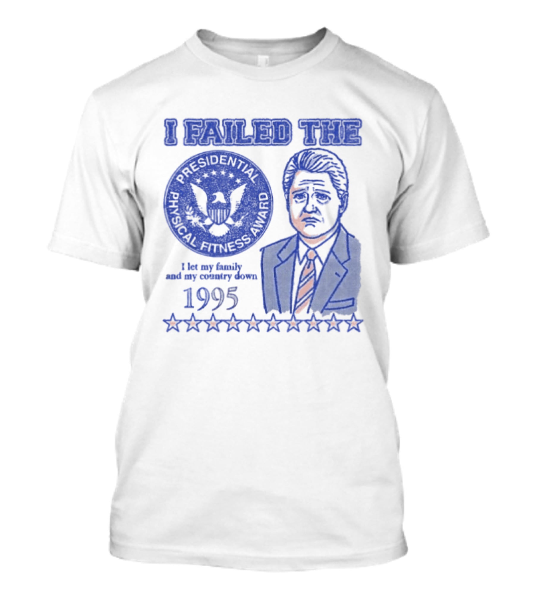 I Failed The Presidential Physical Fitness Award 1995 Let My Family And Country Down T-Shirt