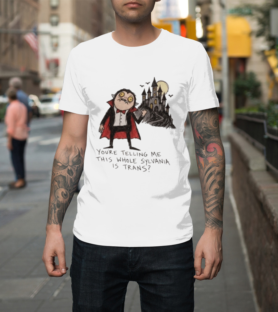 You're Telling Me This Whole Sylvania Is Trans Vampire Castle Scene T-Shirt