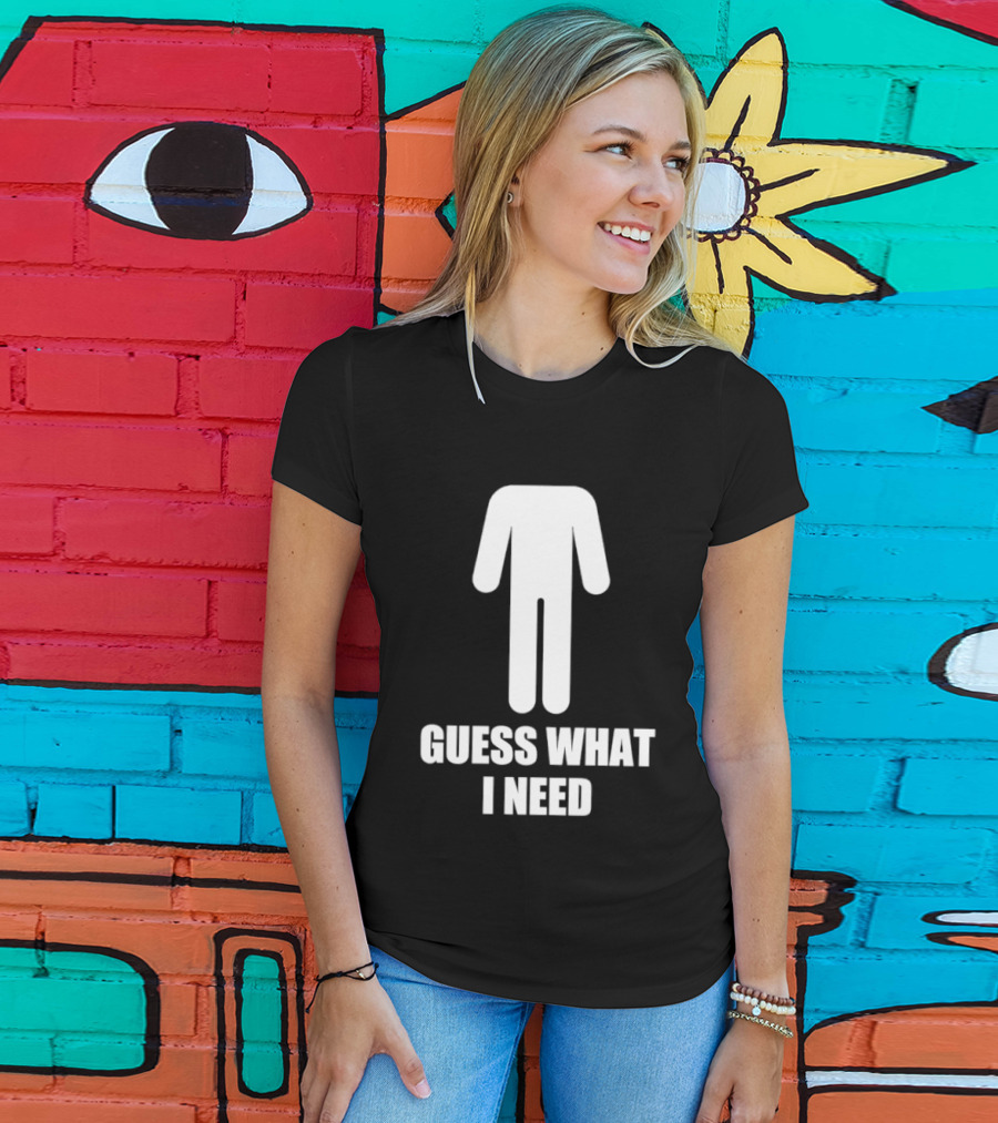 Guess What I Need Stick Figure Humor T-Shirt