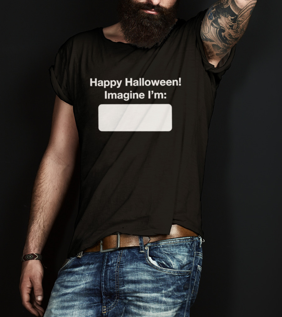 Happy Halloween Imagine I'm Meme DIY Costume Placeholder T-Shirt