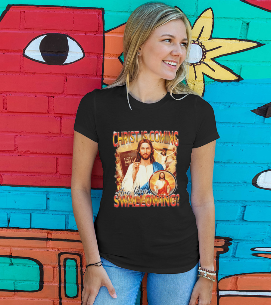 Christ Is Coming Are You Swallowing Jesus Holy Bible T-Shirt