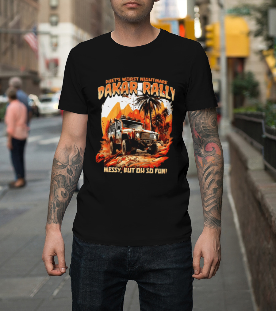 Dakar Rally Offroad Vehicle Desert Adventure Worst Nightmare Messy But Oh So Fun T-Shirt