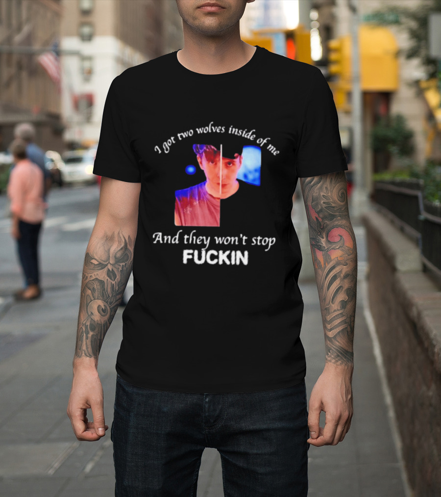 Danifil I Got Two Wolves Inside Of Me And They Won't Stop Fuckin T-Shirt