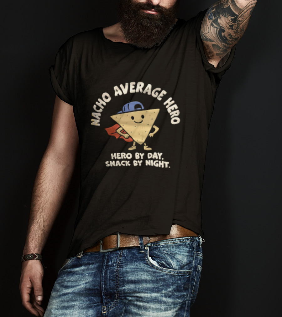 Nacho Average Hero Chip Cape Hero By Day Snack By Night T-Shirt