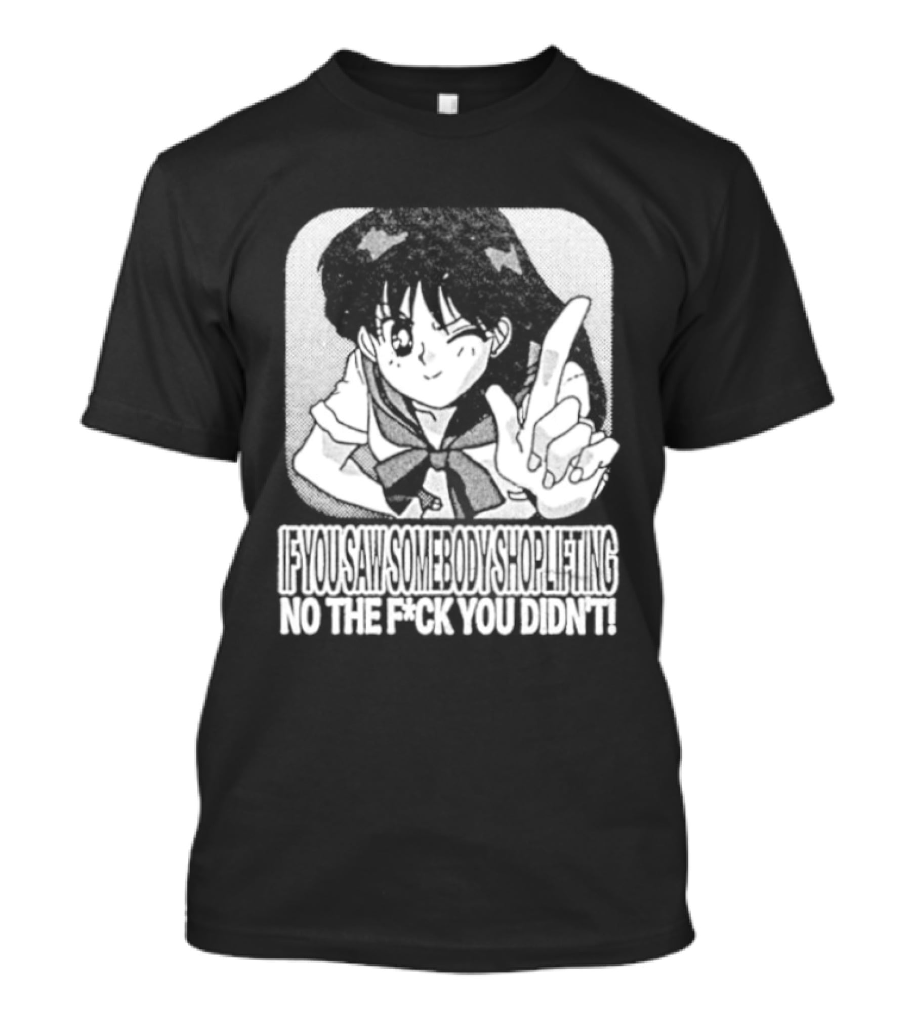 Sailor Moon If You Saw Someone Shoplifting No The Fuck You Didn't Text Anime T-Shirt
