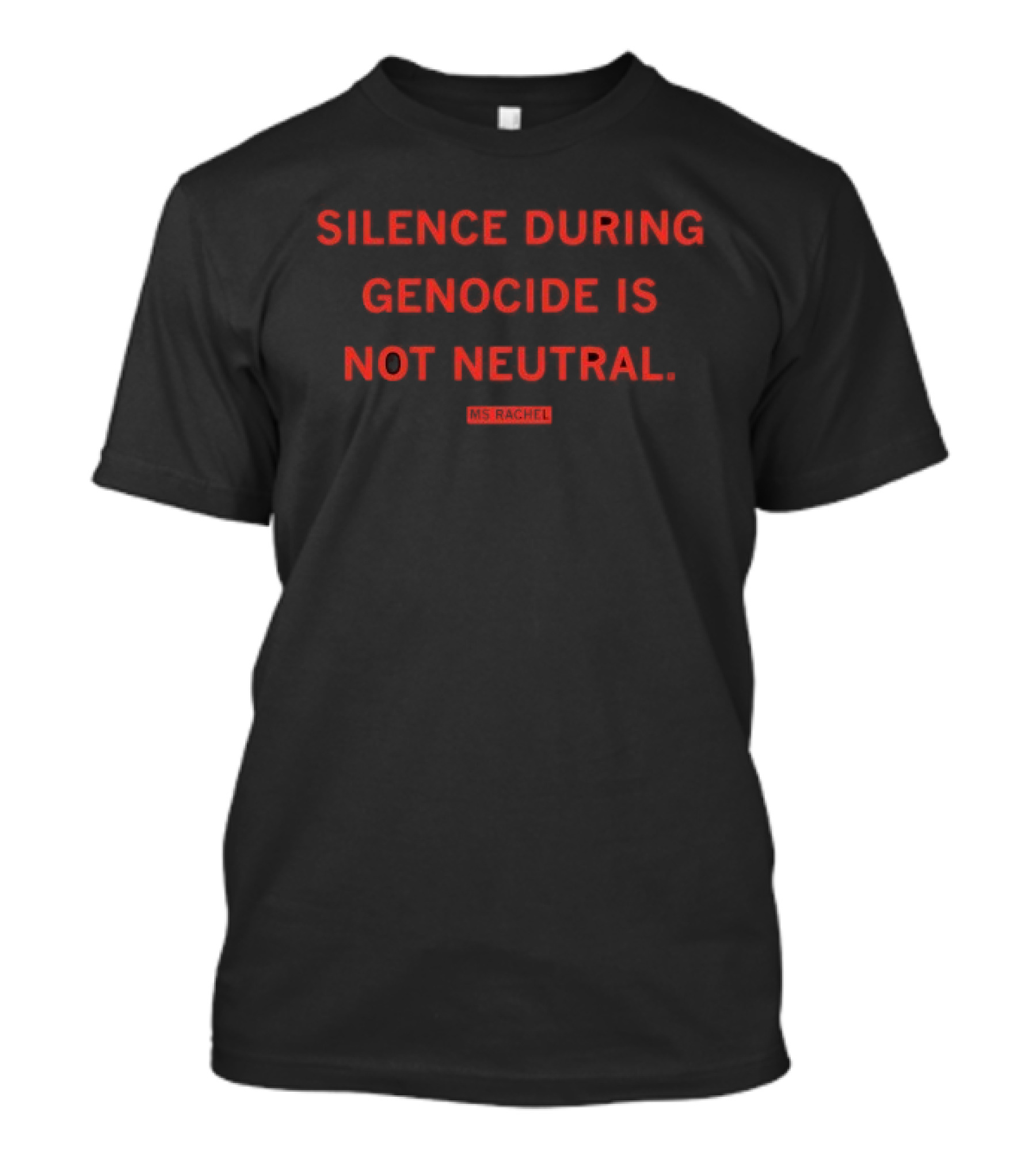 Silence During Genocide Is Not Neutral Ms Rachel T-Shirt