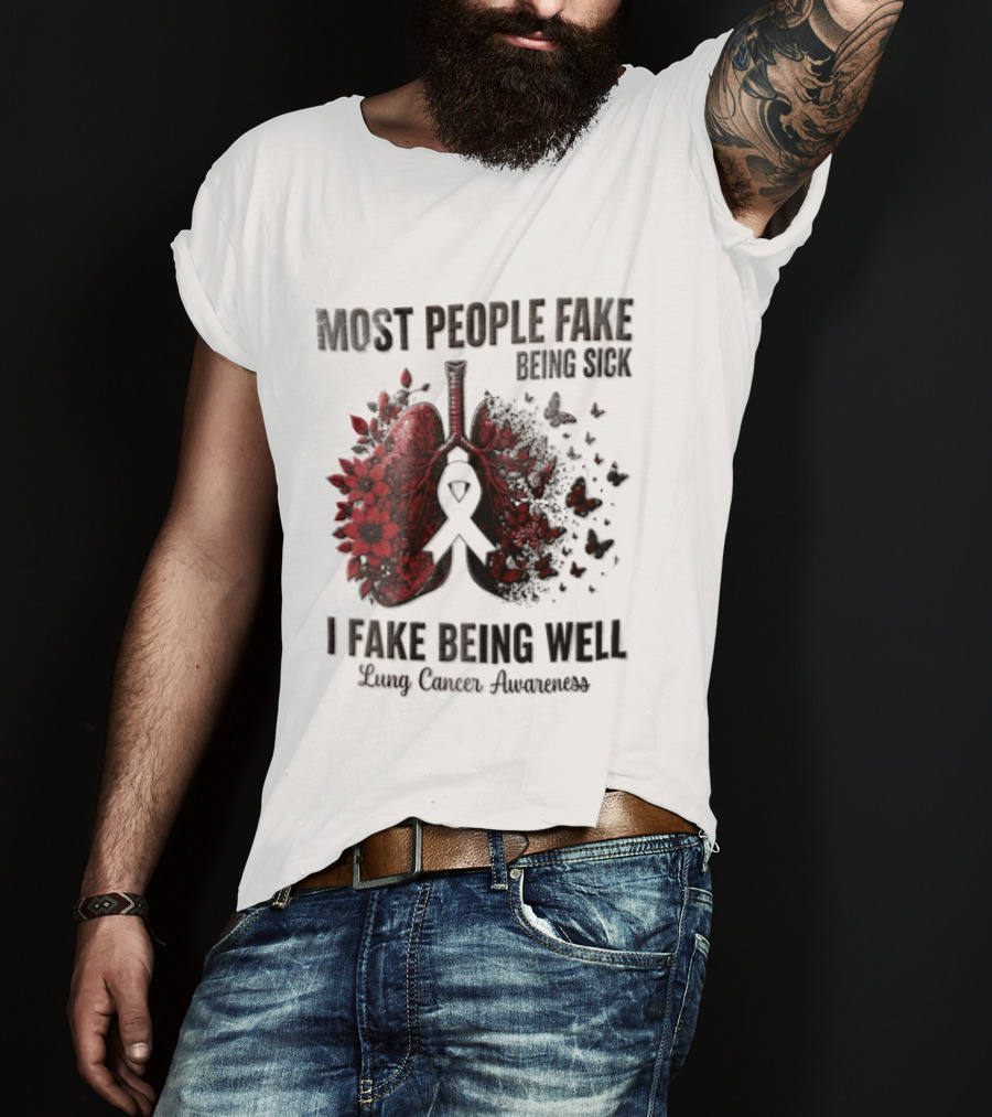 Most People Fake Being Sick I Fake Being Well Lung Cancer Awareness Red Flowers Butterflies Ribbon T-Shirt