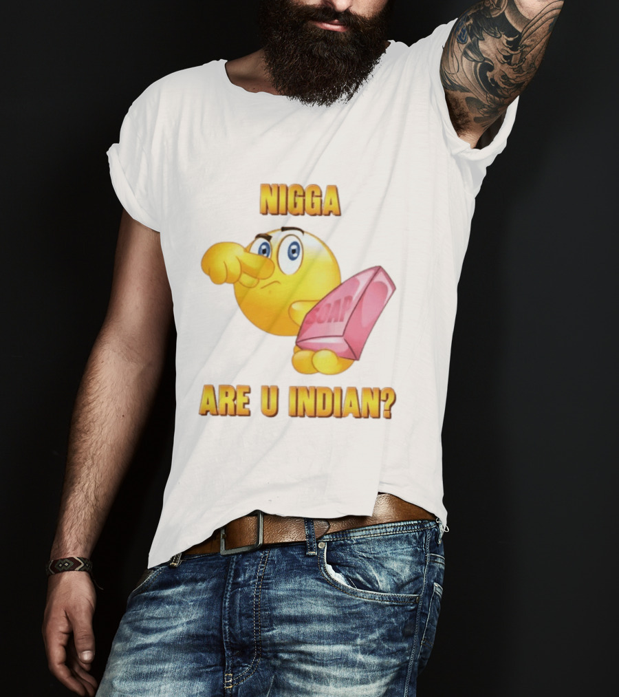 Nigga Are U Indian Soap Meme T-Shirt