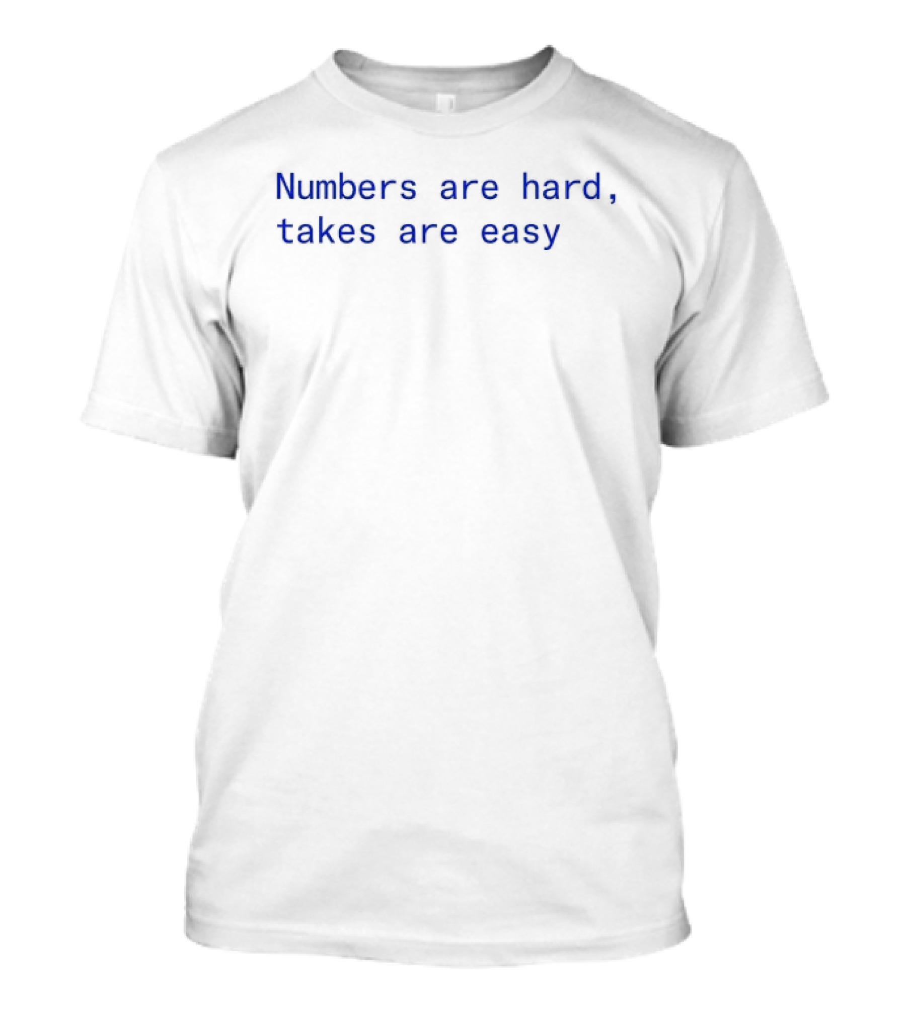 Numbers Are Hard Takes Are Easy Blue T-Shirt