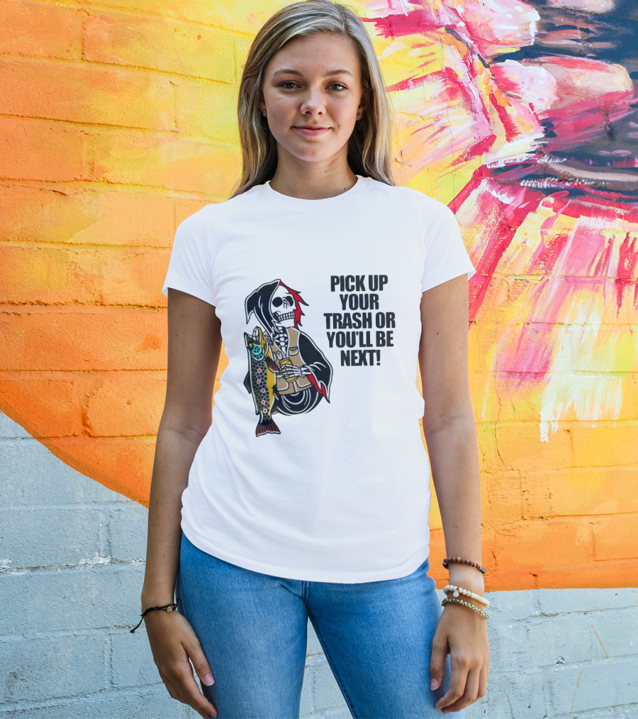 Grim Reaper Fishing Pick Up Your Trash Or You'll Be Next Warning T-Shirt