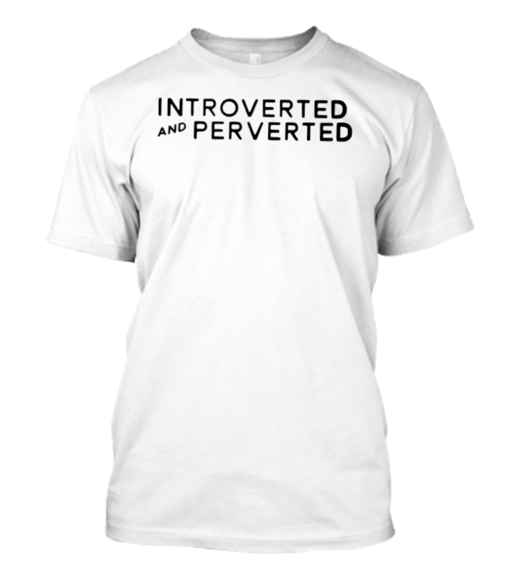 Introverted And Perverted Unique Humorous Expression T-Shirt