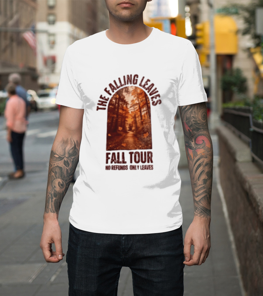 The Falling Leaves Fall Tour No Refunds Only Leaves Forest Path Autumn Archway T-Shirt