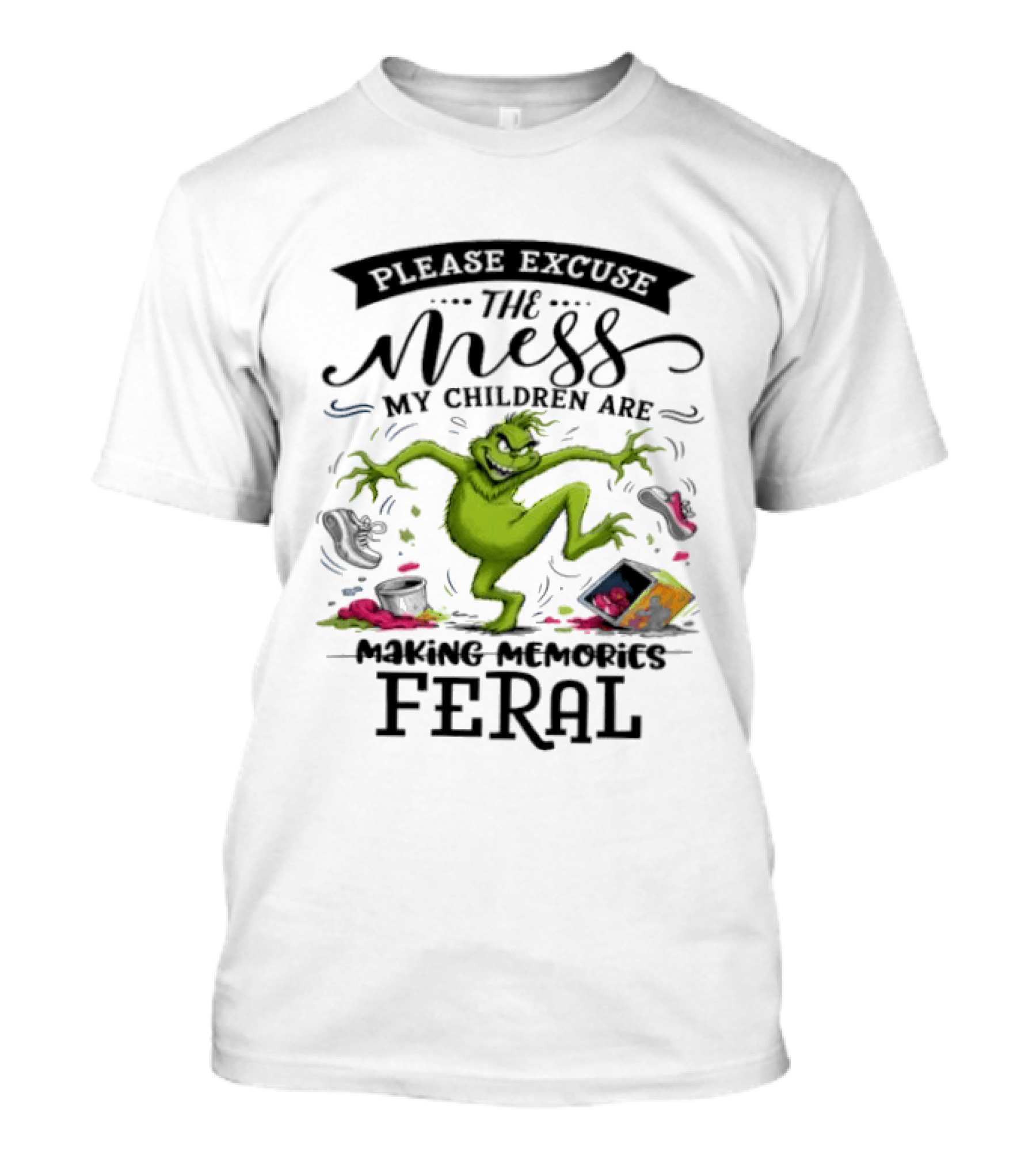 The Grinch Please Excuse The Mess My Children Are Making Memories Feral T-Shirt