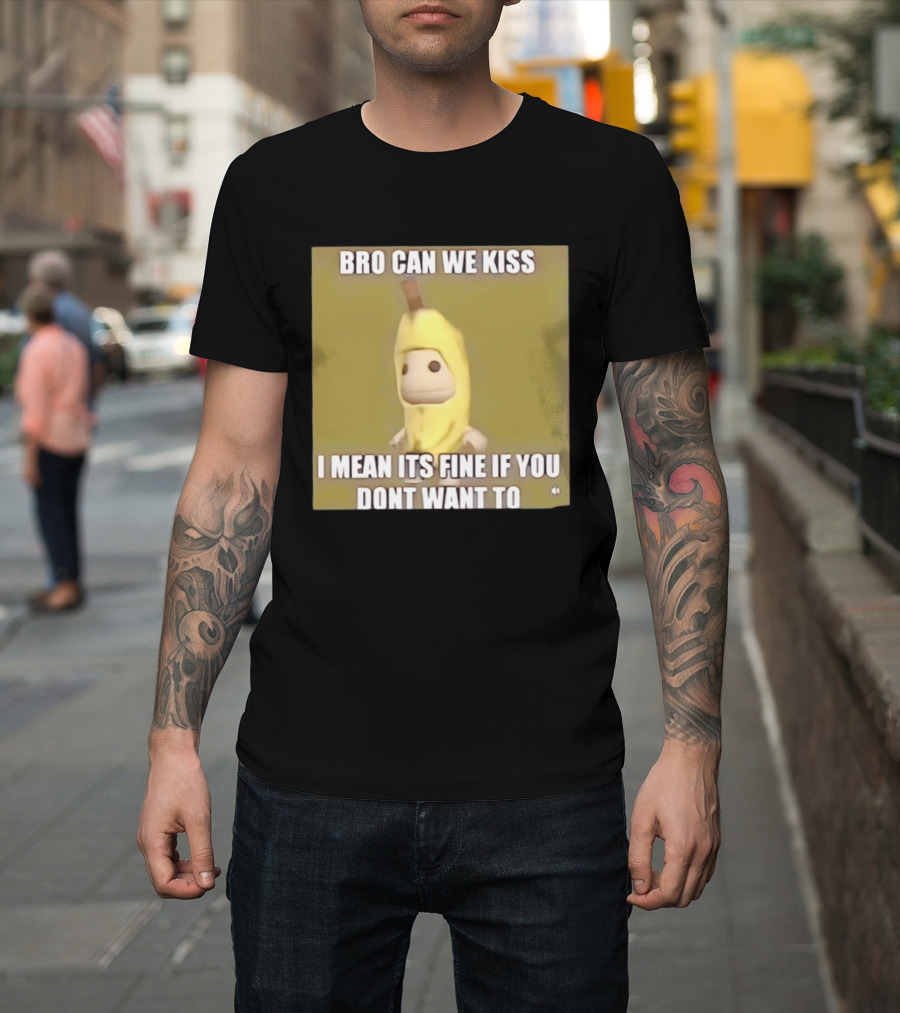 Bro Can We Kiss Banana Costume Funny Meme Humor T-Shirt
