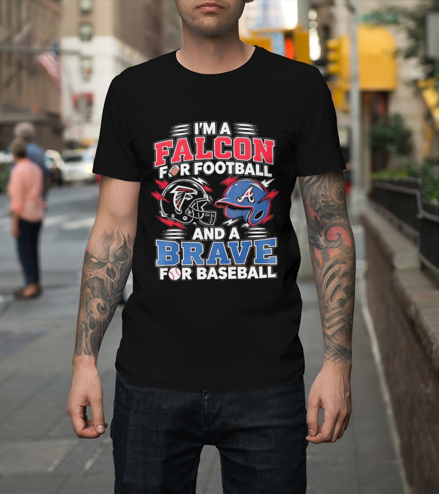 I'm A Falcon For Football And A Brave For Baseball Sports Fan Favorites T-Shirt