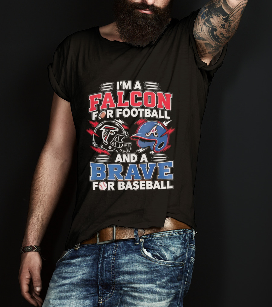 I'm A Falcon For Football And A Brave For Baseball Sports Fan Favorites T-Shirt