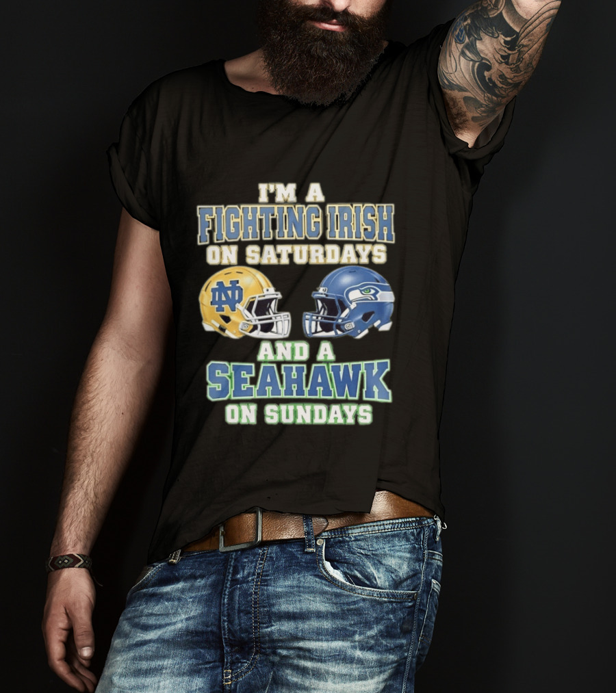 I'm A Fighting Irish On Saturdays And A Seahawk On Sundays Notre Dame Seattle Football Fan Gear T-Shirt