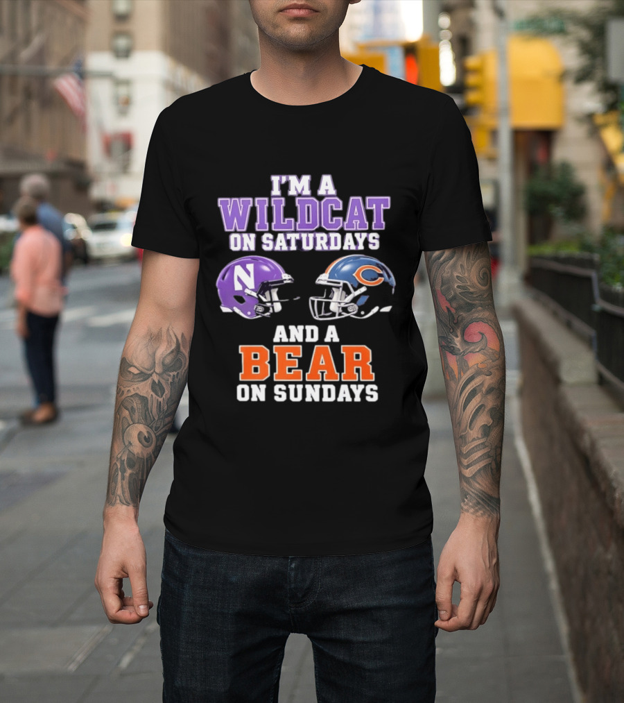 I'm A Wildcat On Saturdays Northwestern And A Bear On Sundays Chicago Football T-Shirt