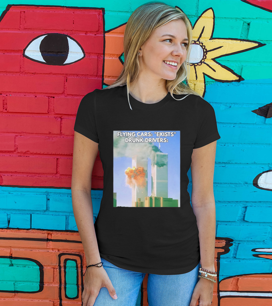 Flying Cars Exists Drunk Drivers T-Shirt