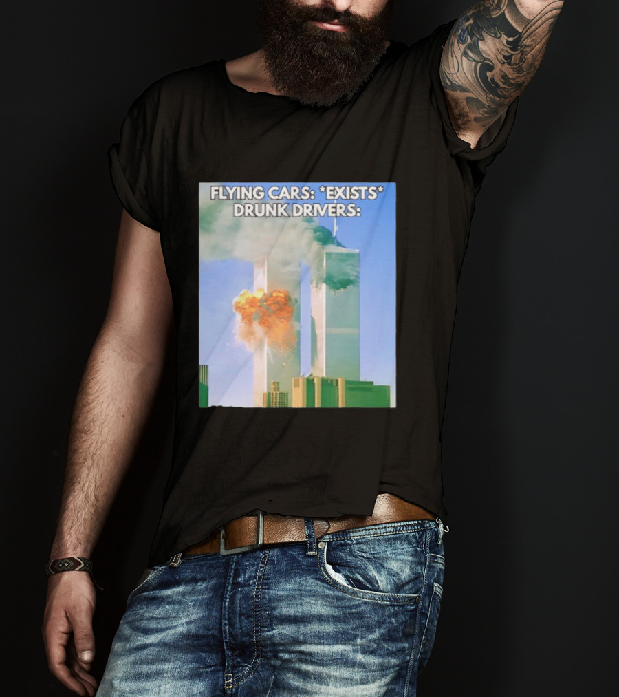 Flying Cars Exists Drunk Drivers T-Shirt