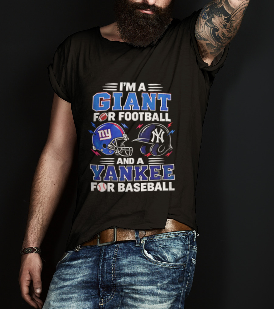 I'm A Giant For Football And A Yankee For Baseball T-Shirt