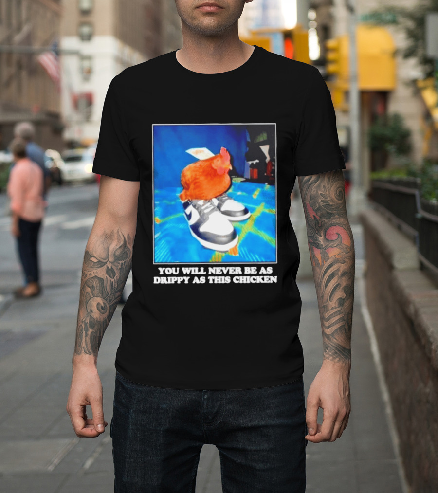 You Will Never Be As Drippy As This Chicken Wearing Nike Sneakers T-Shirt
