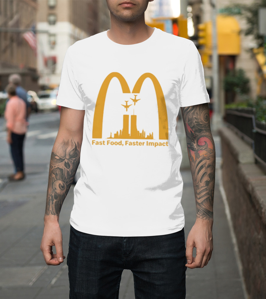Fast Food Faster Impact McDonald 9.11 T-Shirt