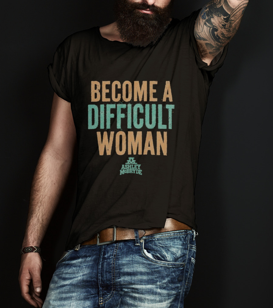 Become A Difficult Woman Ashley McBryde T-Shirt