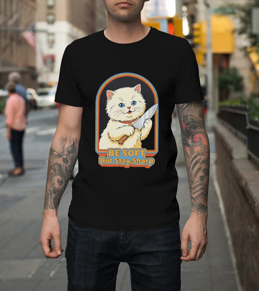 Cat Be Soft But Stay Sharp T-Shirt