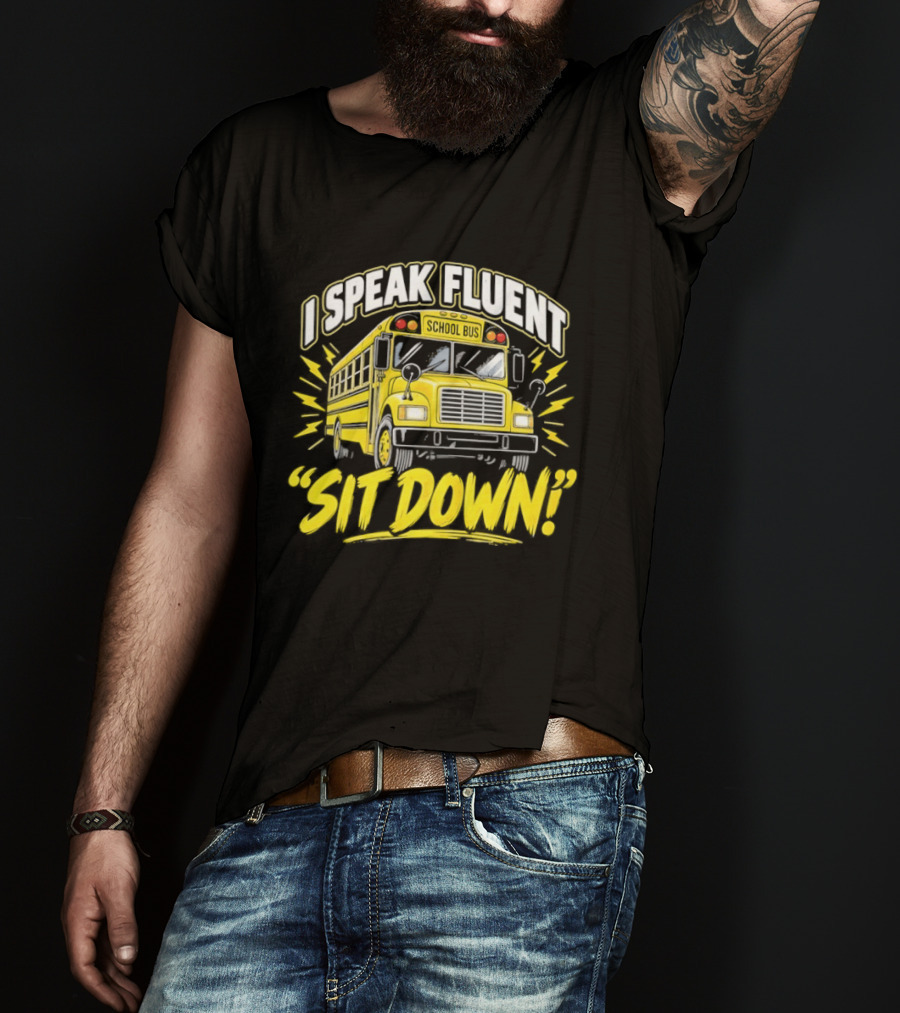I Speak Fluent Sit Down Funny School Bus Humor T-Shirt