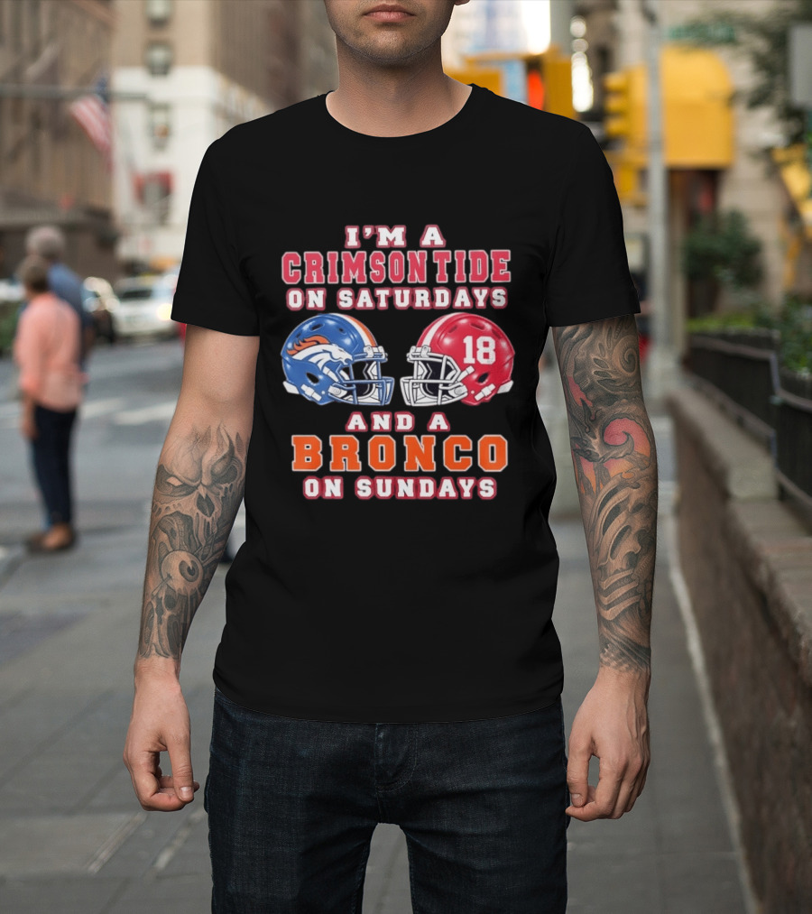 I'm A Crimson Tide On Saturdays And A Bronco On Sundays 18 Football Helmet Fan Gear T-Shirt