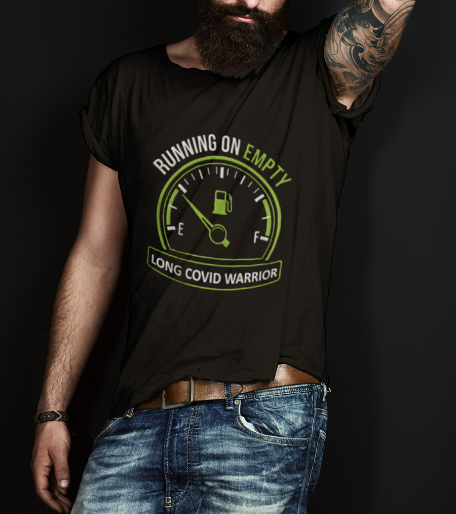 Running On Empty Fuel Gauge Needle E Long Covid Warrior T-Shirt