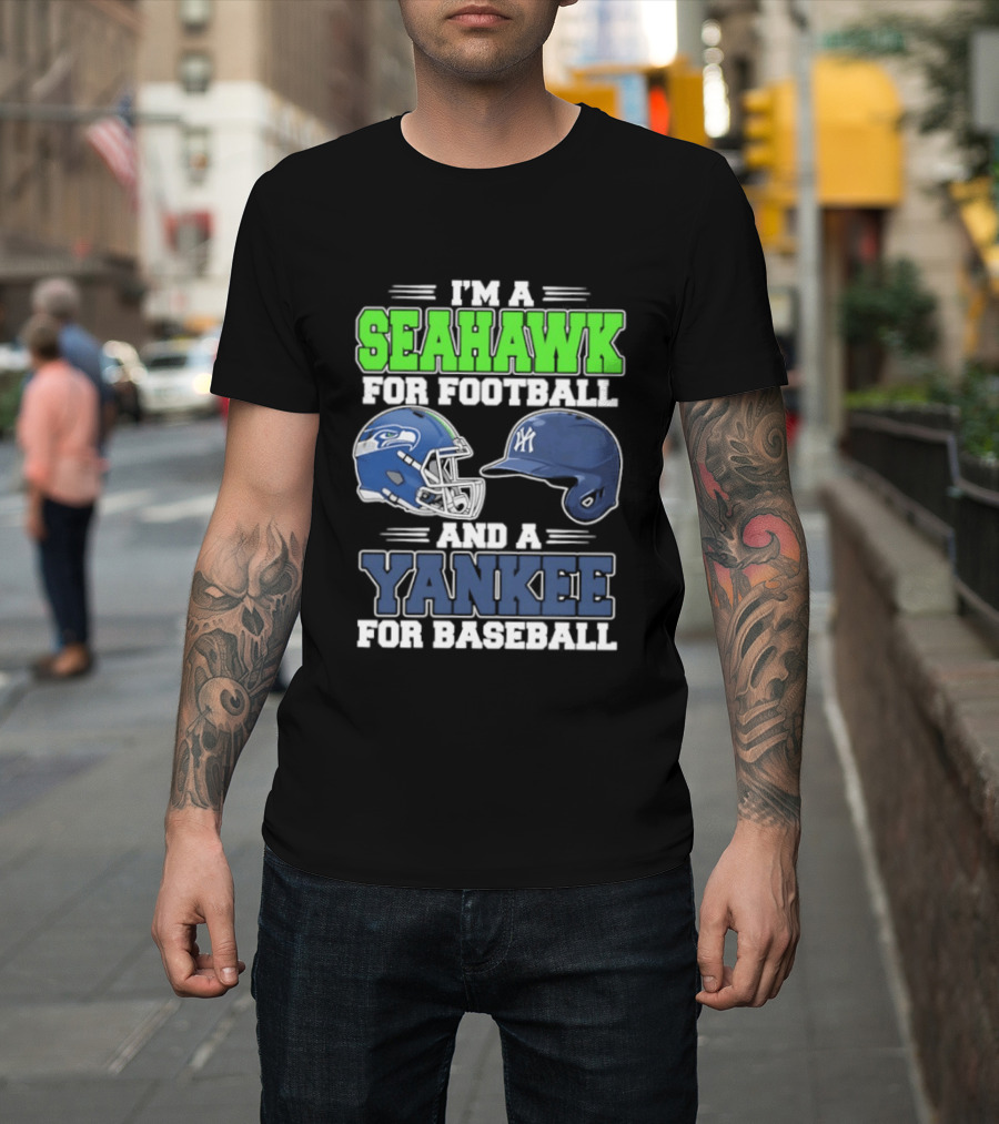 I'm A Seahawk For Football And A Yankee For Baseball T-Shirt