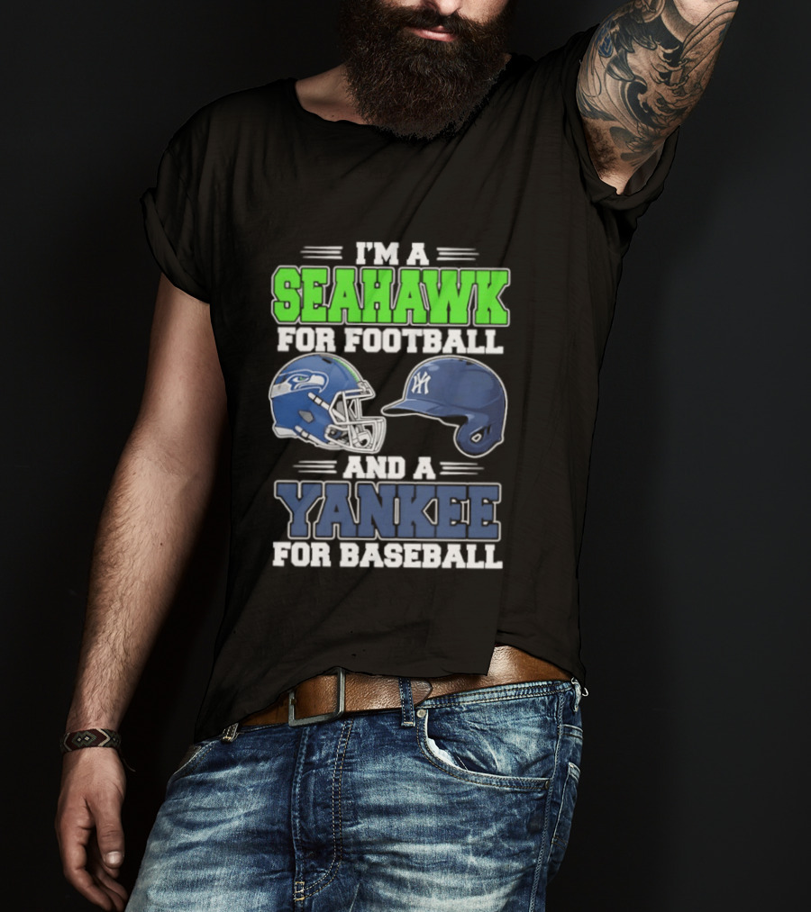I'm A Seahawk For Football And A Yankee For Baseball T-Shirt