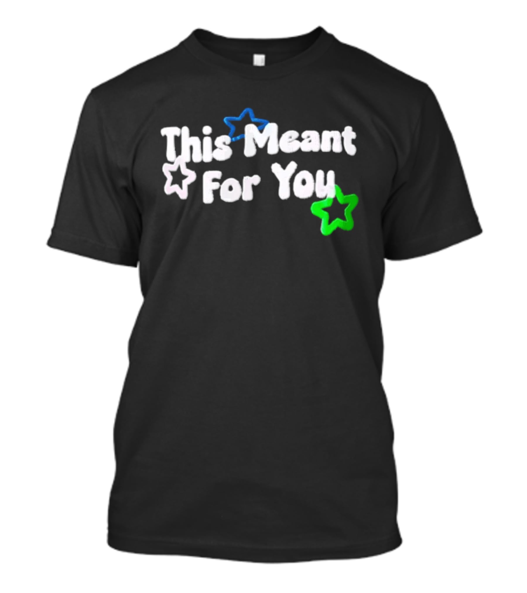 This Meant For You White Blue Green Stars T-Shirt