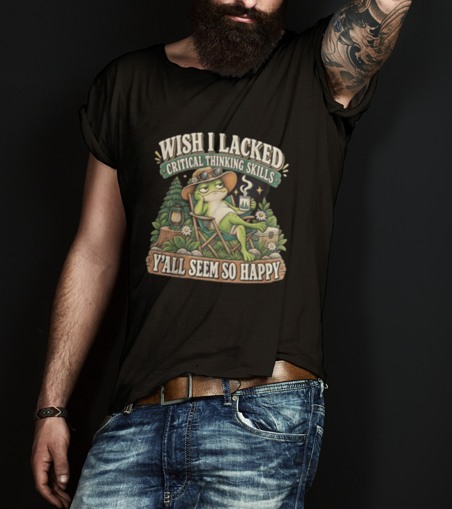 Wish I Lacked Critical Thinking Skills Y'all Seem So Happy Frog Relaxing Camping Chair Coffee T-Shirt