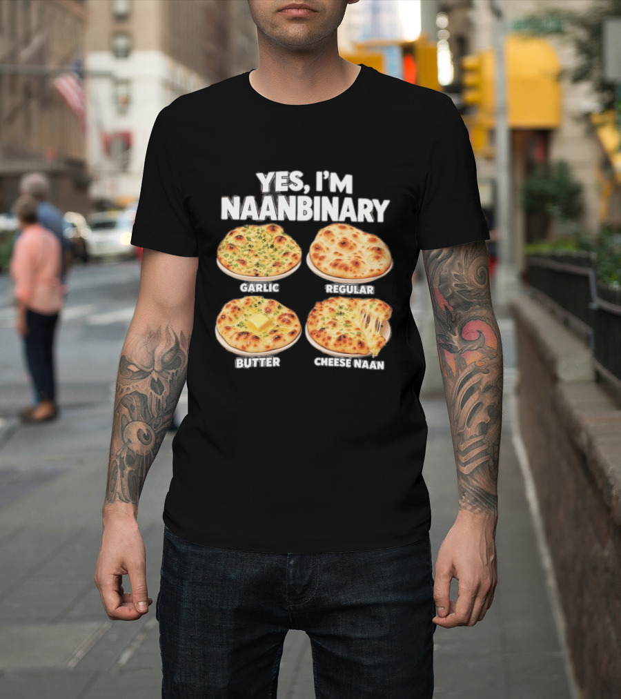 Yes I'm Naanbinary Garlic Regular Butter Cheese Naan T-Shirt