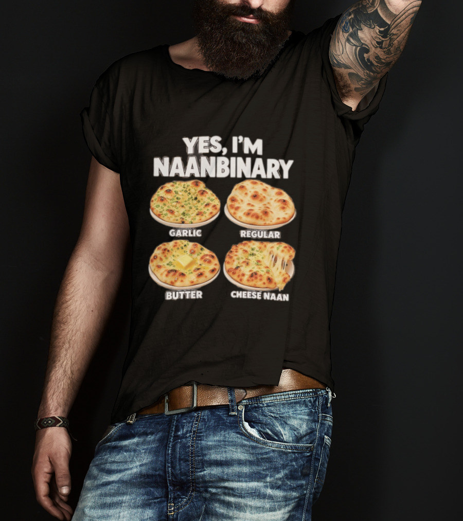 Yes I'm Naanbinary Garlic Regular Butter Cheese Naan T-Shirt